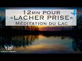 12 mn pour lcher prise grce  la mditation guide du lac