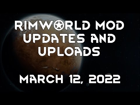 Rimworld Mod Updates & Uploads - March 12, 2022