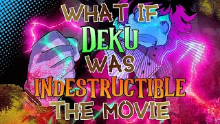 What If Deku Was Indestructible The Movie