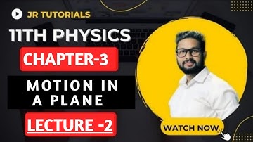11th Physics | Chapter 3 | Motion In a Plane | Lecture 2 | Maharashtra Board |