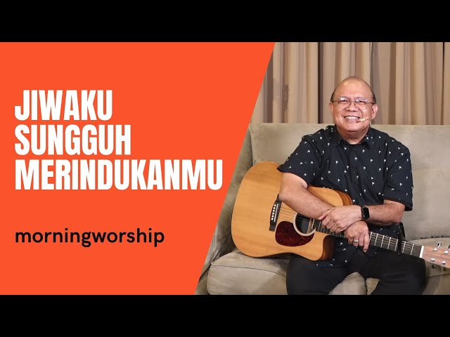 JIWAKU SUNGGUH MERINDUKANMU | MORNING WORSHIP 29 SEPTEMBER 2021 class=