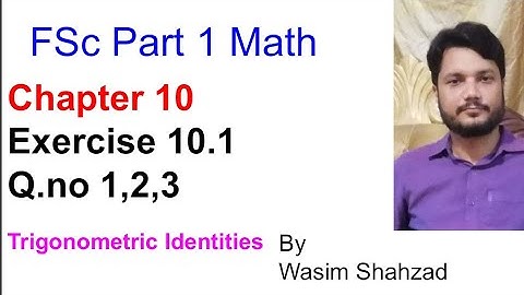 FSc part 1 math Ch 10 Ex 10.1 Q.no 1, 2, 3 Trigonometric Identities ICS