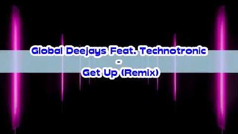 Global Deejays Feat. Technotronic - Get Up (Remix)