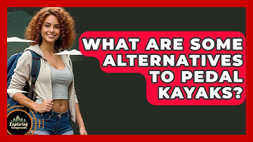 What Are Some Alternatives To Pedal Kayaks? - Exploring Campgrounds