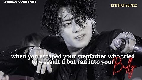 JJK FF || When you escaped your stepfather & run into your bully.. ¦¦ ONESHOT #jungkookff