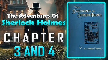 The Adventures of Sherlock Holmes by Arthur Conan Doyle, Chapters 3–4