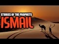 Ismail AS [Son Of A Great Prophet] ᴴᴰ