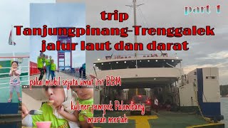 FAMILY TRIP TANJUNGPINANG - TRENGGALEK via JALUR LAUT DAN DARAT (part 1)
