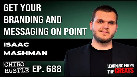 Get Your Branding and Messaging on Point with Isaac Mashman - Chiro Hustle Podcast 688