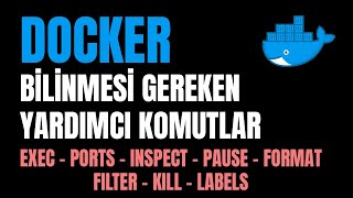 Docker - bilinmesi gereken yardımcı komutlar | ports, exec, logs, inspect, format, filter, labels