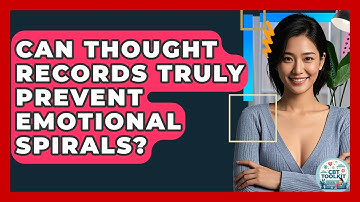 Can Thought Records Truly Prevent Emotional Spirals? - CBT Toolkit