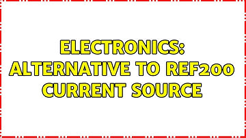 Electronics: Alternative to REF200 Current Source
