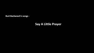 Burt Bacharach&#39;s Say A Little Prayer