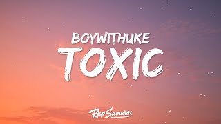 BoyWithUke - Toxics