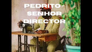 Pedrito - Senhor Director 01