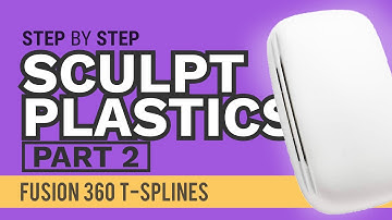 Sculpting for Plastic Parts in Fusion 360 (Part 2 of 2)