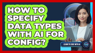 How To Specify Data Types With AI For Config?