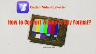 How to Convert Videos to Any Format with Cisdem Video Converter?
