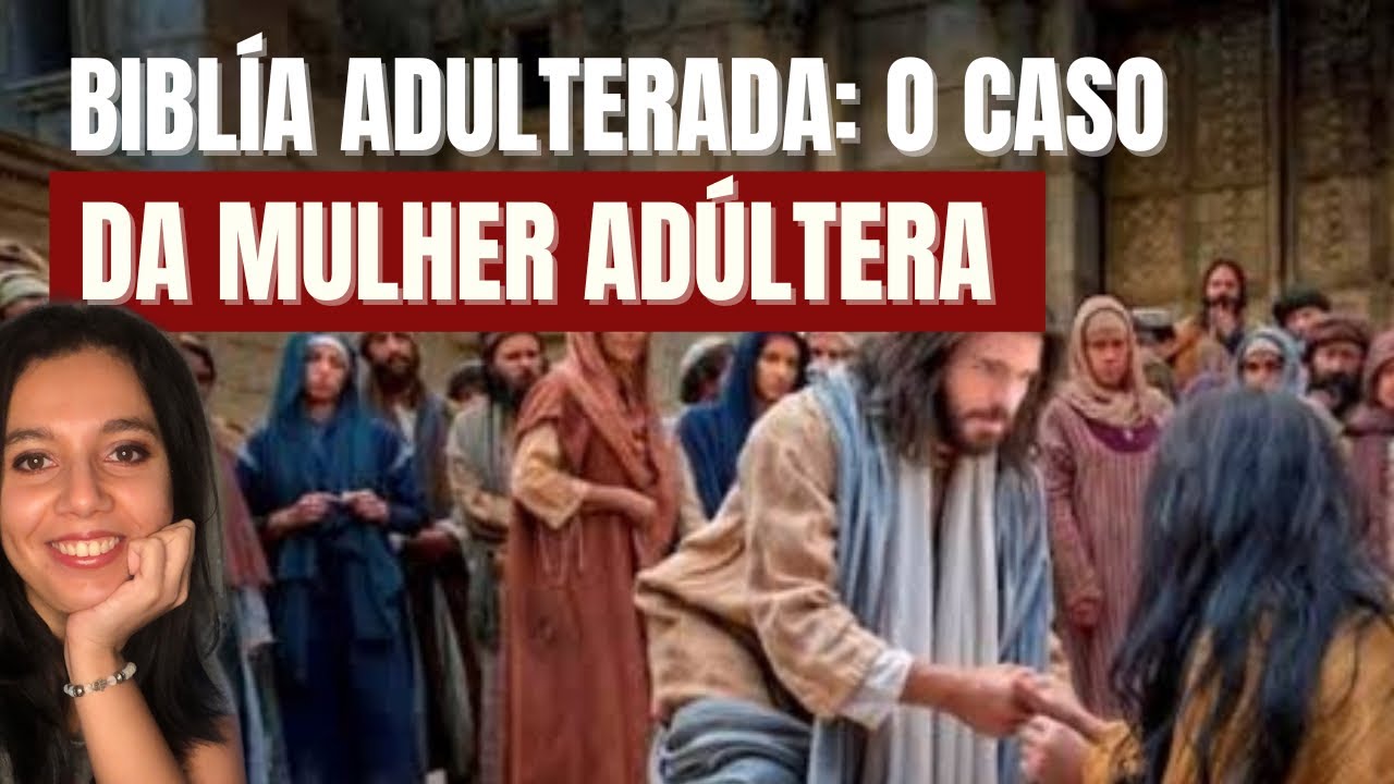 Adulterações na Bíblia 3 coisas que nunca te contaram sobre a passagem da mulher adúltera (Jo 8 Adulterações na Bíblia 3 coisas que nunca te contaram sobre a passagem da mulher adúltera (Jo 8