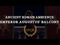 Ancient Roman | Ambience & Music - Emperor Augustus' Balcony