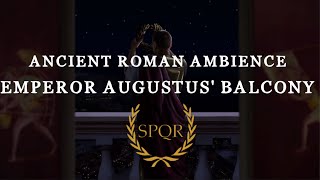 Ancient Roman | Ambience &amp; Music - Emperor Augustus&#39; Balcony