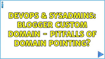 DevOps & SysAdmins: Blogger custom domain - pitfalls of domain pointing?