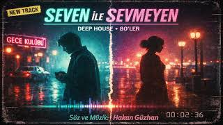 Seven ile Sevmeyen 🎭~ Deep House Turkish 80s