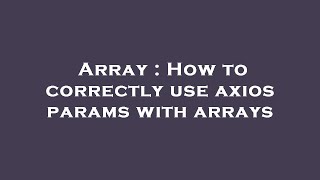 Array : How to correctly use axios params with arrays