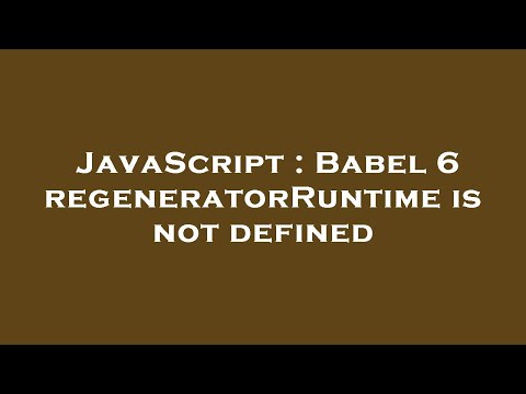 JavaScript : Babel 6 regeneratorRuntime is not defined