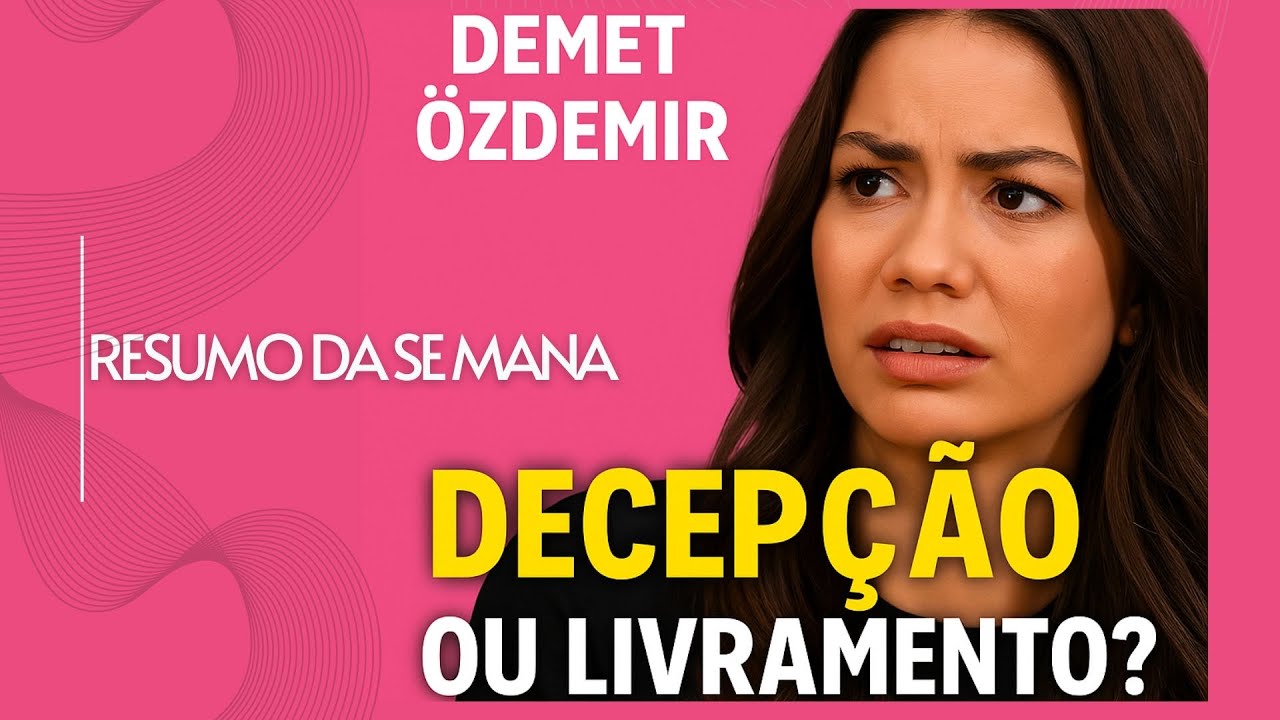 🤷🏻‍♀️🤯 DEMET ÖZDEMIR | DECEPÇÃO OU LIVRAMENTO? Resumo da Semana 