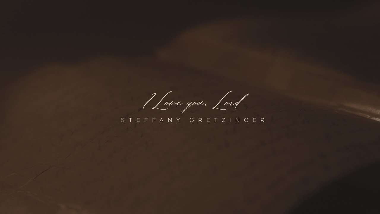Steffany Gretzinger - I Love You Lord (Official Lyric Video)