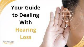 Your Guide to Dealing With Hearing Loss