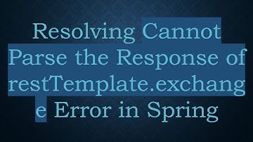 Resolving Cannot Parse the Response of restTemplate.exchange Error in Spring