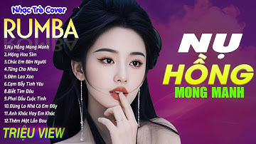 Thumbnail of NỤ HỒNG MONG MANH , MỘNG HOA SIM - LK Nhạc Trẻ Rumba 8x 9x Hót TikTok - ALBUM RUMBA XUẤT SẮC NHẤT