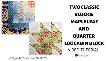 Two classic blocks: maple leaf and quarter log cabin