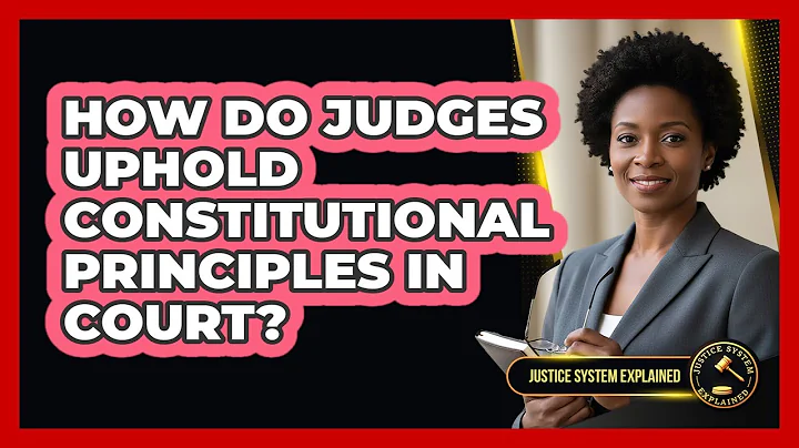 How Do Judges Uphold Constitutional Principles in Court?