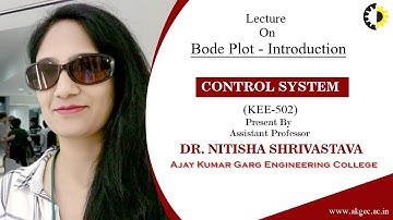 BODE PLOT - INTRODUCTION | CONTROL SYSTEMS | LECTURE 03 BY DR NITISHA SHRIVASTAVA | AKGEC