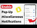How To Enable Pop-Up Miscellaneous Notifications On Snapchat (Updated)