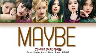 (G)-IDLE ((여자)아이들) - Maybe | Legendado PT-BR (Color Coded Lyrics) by Bang A.O