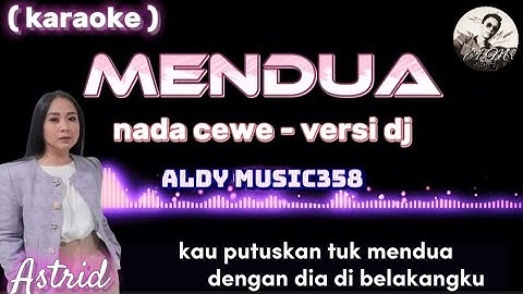 MENDUA | KARAOKE + LIRIK | NADA CEWE VERSI DJ ALDY MUSIC358 | ASTRID SARTIASARI