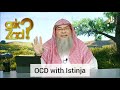 OCD with Istinja (Washing private parts after answering the call of nature) - Assim al hakeem