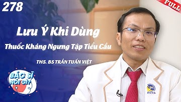 Lưu ý về việc dùng thuốc kháng ngưng tập tiểu cầu sau đặt stent động mạch vành | Bác Sĩ Nói Gì #278