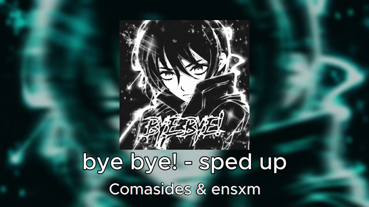 Watch bye bye! - sped up (Official Visual Audio) on YouTube Watch bye bye! - sped up (Official Visual Audio) on YouTube
