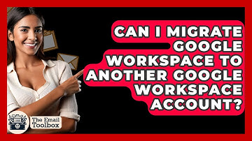 Can I Migrate Google Workspace To Another Google Workspace Account? - TheEmailToolbox.com