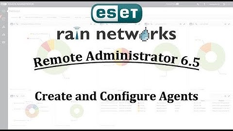 ESET Remote Administrator 6.5: How to Create and Configure Agents