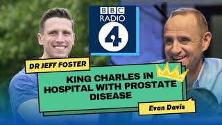 King Charles in Hospital with Benign Prostate Problem - my interview on BBC Radio 4 's PM