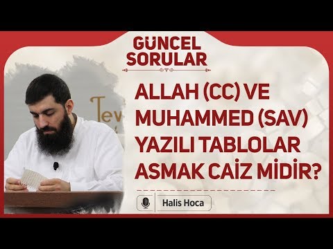 Allah (cc) ve Muhammed (sav) yazılı tablolar asmak caiz midir? Halis Bayancuk Hoca