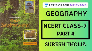 Geography | NCERT Class 7 - Part 4 | NCERT Summary | MPPSC 2019/2020 | Suresh Tholia