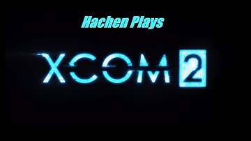 XCOM 2 (Part 2): Probably Radioactive