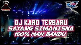 DJ KARO TERBARU FULL BASS 2022 SAYANG SIMANISNA X 100% MAN BANDU DJ KARO PALING ENAK 2022